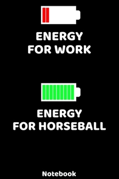 Energy for Work - Energy for Horseball Notebook: 120 ruled Pages 6'x9'. Journal for Player and Coaches. Writing Book for your training, your notes at ... Fans and Lovers for Christmas or Birthdays.