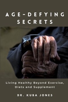 Paperback Age-defying Secrets: Living Healthy Beyond Exercise, Diets and Supplement Book