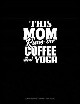 Paperback This Mom Runs On Coffee And Yoga: Composition Notebook: Wide Ruled Book