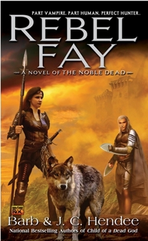 Rebel Fay - Book #5 of the Noble Dead Saga: Series 1