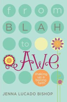 Paperback From Blah to Awe: Shaking Up a Boring Faith Book