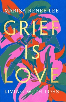 Hardcover Grief Is Love: Living with Loss Book