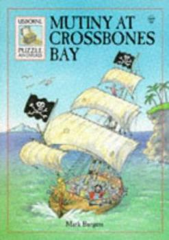 Mutiny at Crossbones Bay - Book #21 of the Usborne Puzzle Adventures