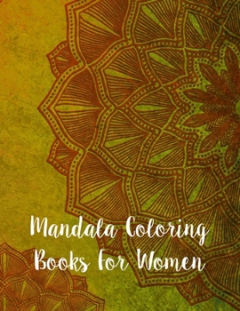 Paperback Mandala Coloring Books For Women: Mandala Coloring Book, Mandala Coloring Books For Women. 50 Story Paper Pages. 8.5 in x 11 in Cover. Book