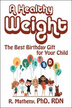 Paperback A Healthy Weight: The Best Birthday Gift for Your Child Book