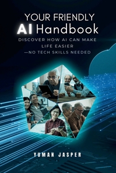 Paperback Your Friendly AI Handbook: Discover How AI Can Make Life Easier - No Tech Skills Needed Book