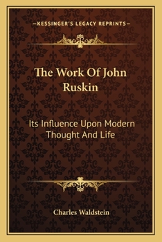 Paperback The Work Of John Ruskin: Its Influence Upon Modern Thought And Life Book