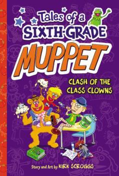 Tales of a Sixth-Grade Muppet: Clash of the Class Clowns - Book #2 of the Tales of a Sixth-Grade Muppet