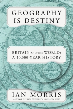 Hardcover Geography Is Destiny: Britain and the World: A 10,000-Year History Book