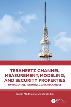Hardcover Terahertz Channel Measurement, Modeling, and Security Properties: Fundamentals, Techniques, and Applications Book