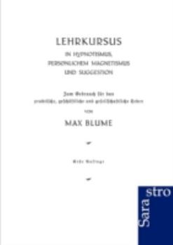 Lehrkursus in Hypnotismus, Pers Nlichem Magnetismus Und Suggestion