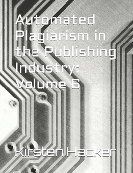 Paperback Automated Plagiarism in the Publishing Industry: Volume 6 Book