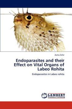 Paperback Endoparasites and their Effect on Vital Organs of Labeo Rohita Book