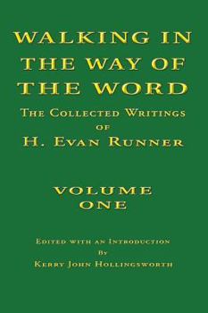 Hardcover Walking in the Way of the Word: The Collected Writings of H. Evan Runner Book