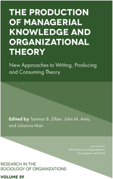 Hardcover The Production of Managerial Knowledge and Organizational Theory: New Approaches to Writing, Producing and Consuming Theory Book