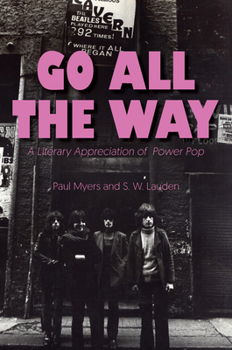 Hardcover Go All the Way: A Literary Appreciation of Power Pop Book