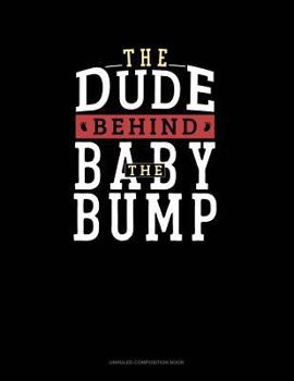 Paperback The Dude Behind the Baby Bump: Unruled Composition Book