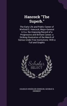 Hardcover Hancock "The Superb.": The Early Life and Public Career of Winfield S. Hancock, Major-General U.S.a. the Imposing Record of a Progressive and Book