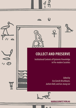 Hardcover Collect and Preserve: Institutional Contexts of Epistemic Knowledge in Pre-Modern Societies Book