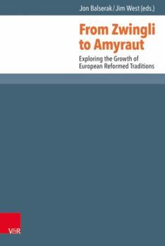 Hardcover From Zwingli to Amyraut: Exploring the Growth of European Reformed Traditions Book