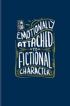 I'm Too Emotionally Attached To Fictional Character: Funny Furry Quotes Undated Planner | Weekly & Monthly No Year Pocket Calendar | Medium 6x9 Softcover | For Comic & Roleplay Fans