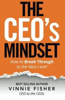 Hardcover The CEO's Mindset: How to Break Through to the Next Level Book