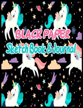 Paperback BLACK PAPER SketchBook & Journal: A Cute Unicorn Kawaii Journal And Sketchbook For Girls With Black Pages - Gel Pen Paper for Drawing - Great Gift Ide Book