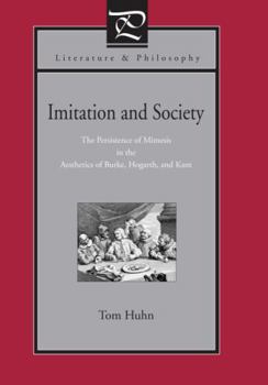 Imitation and Society: The Persistence of Mimesis in the Aesthetics of Burke, Hogarth, and Kant - Book  of the Literature and Philosophy