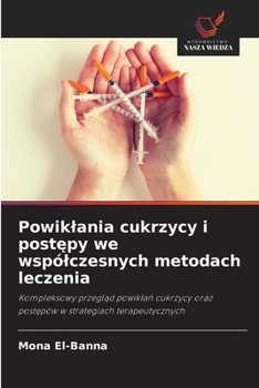 Powiklania cukrzycy i postepy we wspólczesnych metodach leczenia (Polish Edition)