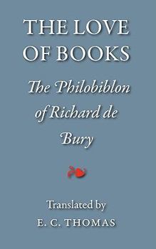 Paperback The Love of Books, being the Philobiblon of Richard de Bury Book