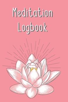 Meditation Logbook: Notebook Novelty Gift for Daily Mindfulness and Meditation Practitioner To Track Record ~ With Blank Lined Pages to Write Down Ideas (6" x 9" Inches, 150 pages)