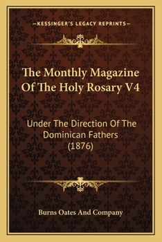 Paperback The Monthly Magazine Of The Holy Rosary V4: Under The Direction Of The Dominican Fathers (1876) Book