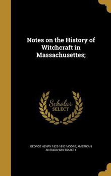 Hardcover Notes on the History of Witchcraft in Massachusettes; Book