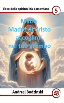 Maria Madre di Cristo accoglimi nel tuo grembo (Eco Della Spiritualità Barsottiana) (Italian Edition)