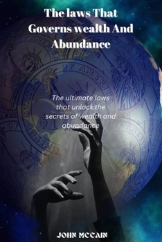 Paperback The Laws That Govern Wealth And Abundance: The ultimate laws that unlocks the secret of wealth and abundance Book