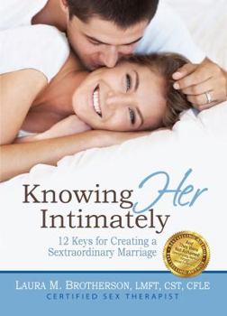 Paperback Knowing Her Intimately: 12 Keys for Creating a Sextraordinary Marriage Book