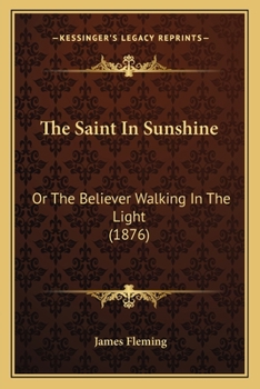 Paperback The Saint In Sunshine: Or The Believer Walking In The Light (1876) Book