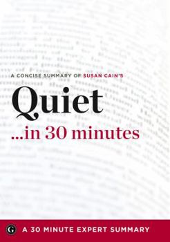 Paperback Summary: Quiet ...in 30 Minutes - A Concise Summary of Susan Cain's Bestselling Book