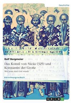 Paperback Das Konzil von Nicäa (325) und Konstantin der Große: Wie Jesus zum Gott wurde [German] Book