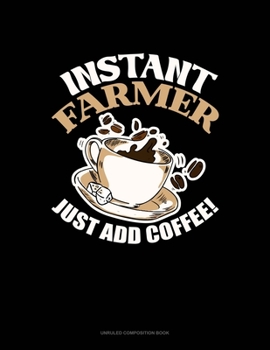 Paperback Instant Farmer Just Add Coffee: Unruled Composition Book