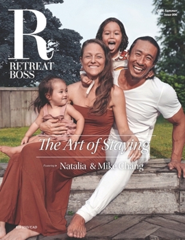 RetreatBoss Magazine: Summer 2026 — Issue 006: Ft. Mike Chang & Natalia Chang · The Art of Staying · Wellness Travel, Retreat Living & Conscious Family Leadership