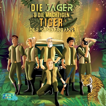 Die J?ger und die m?chtigen Tiger der Sundarbans: Eine illustrierte Action Abenteuer Geschichte als Geschenk f?r Kinder