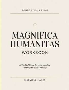 Foundations From Magnifica Humanitas: A Truthful Guide To Understanding The Original Book's Message