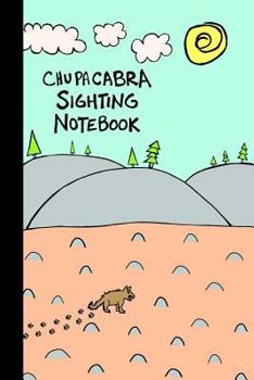 Paperback Chupacabra Sighting Notebook: A Way to Track Your Encounters in One Simple Place Book