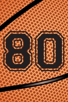 80 Journal: A Basketball Jersey Number #80 Eighty Notebook For Writing And Notes: Great Personalized Gift For All Players, Coaches, And Fans (Black Dimple Seam Ball Print)