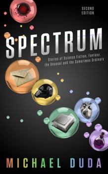 Paperback Spectrum: Stories of Science Fiction, Fantasy, the Unusual and the Sometimes Ordinary Book