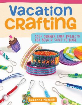 Paperback Vacation Crafting: 150+ Summer Camp Projects for Boys & Girls to Make Book