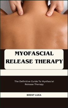 Paperback Myofascial Release Therapy: The Definitive Guide To Myofascial Release Therapy Book