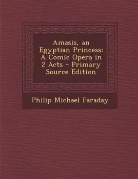 Paperback Amasis, an Egyptian Princess: A Comic Opera in 2 Acts [Turkish] Book