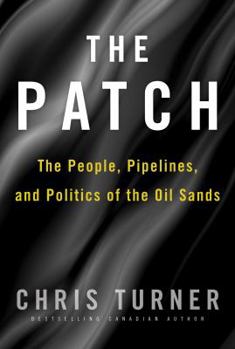 Hardcover The Patch: The People, Pipelines, and Politics of the Oil Sands Book